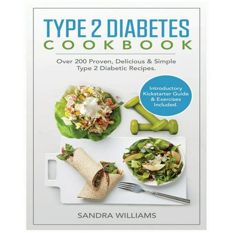 Type 2 Diabetes Cookbook Over 200 Proven Delicious And Simple Type 2