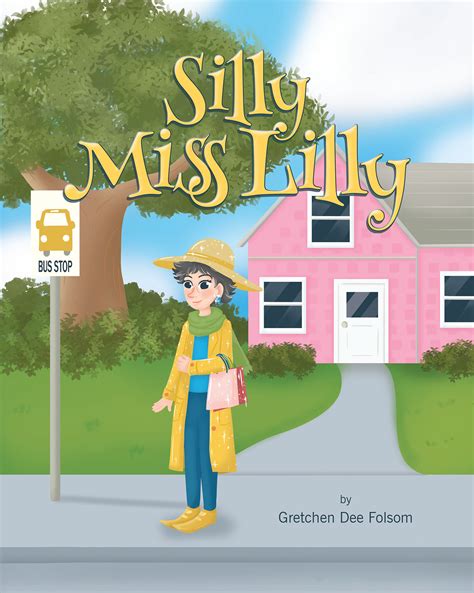 gretchen dee folsom s new book silly miss lilly is a fantastic day in the life of an ever so