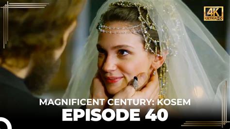 magnificent century kosem episode 40 english subtitle 4k youtube