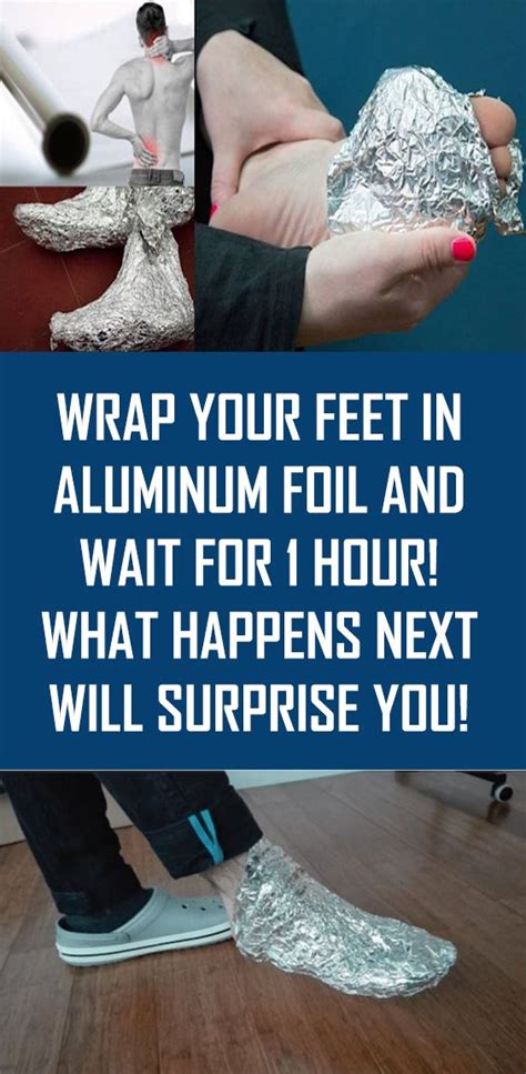 Wrap Your Feet In Aluminum Foil And Wait For 1 Hour What Happens Next