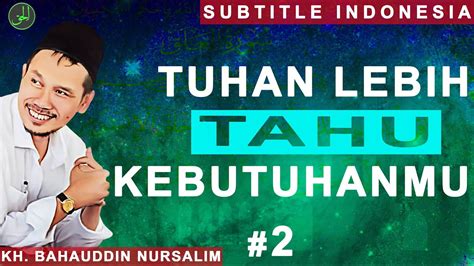 Gus Baha Tuhan Lebih Tahu Kebutuhanmu Subtitle Indonesia 2 Youtube