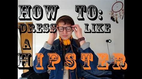 How To Dress Like A Hipster Youtube