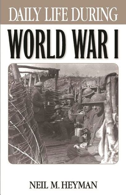Daily Life During World War I Daily Life Through History Series By