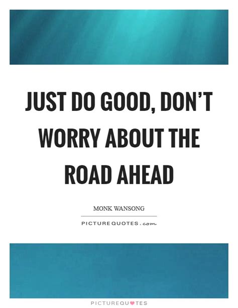 Just Do Good Dont Worry About The Road Ahead Picture