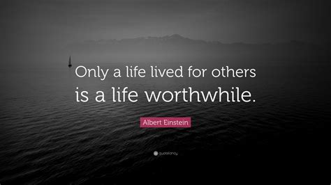 Albert Einstein Quote Only A Life Lived For Others Is A Life