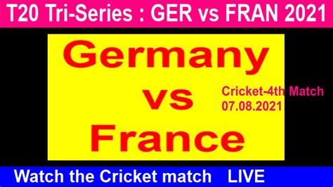 Ger Vs Fran T20 Live Germany Vs France Tri Series 2021 Live Scores