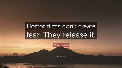 Explore our collection of motivational and famous quotes wesley earl wes craven was an american film director, writer, producer, and actor known for his. Wes Craven Quote: "Horror films don't create fear. They release it." (12 wallpapers) - Quotefancy