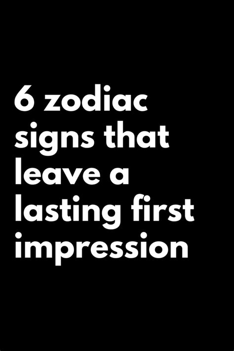 6 Zodiac Signs That Leave A Lasting First Impression Zodiac Heist