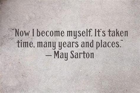 “now I Become Myself Its Taken Time Many Years And Places” — May