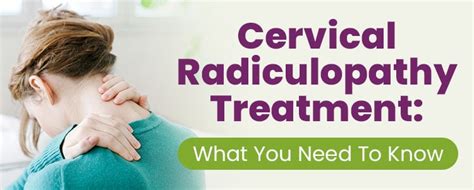 Cervical Radiculopathy Treatment What You Need To Know