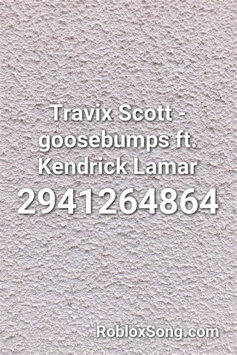 Travix Scott Goosebumps Ft Kendrick Lamar Roblox Id Roblox Music