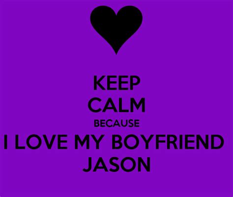 Keep Calm Because I Love My Boyfriend Jason Keep Calm And Carry On