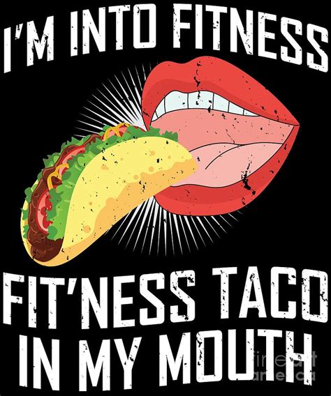 Im Into Fitness Taco In My Mouth Digital Art By Jose O Fine Art America