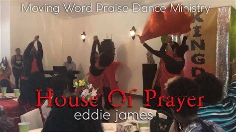 House Of Prayer Eddie James Moving Word Praise Dance Ministry Youtube