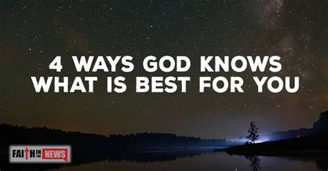 4 Ways God Knows What Is Best For You Faith In The News