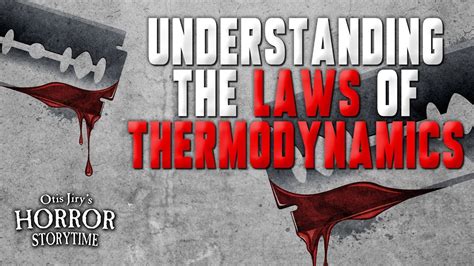 Understanding The Laws Of Thermodynamics Creepypasta 💀 Otis Jirys