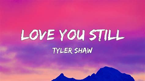 Love You Still Lyrics Tyler Shaw Youtube