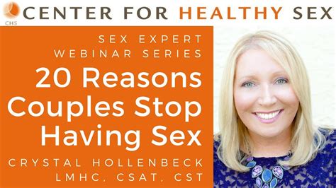 Sex Expert Webinar Series 20 Reasons Couples Stop Having Sex W Dr Crystal Hollenbeck Youtube