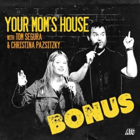 Your Moms House With Tom Segura And Christina Pazsitzky Bonus