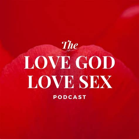 The Love God Love Sex Podcast