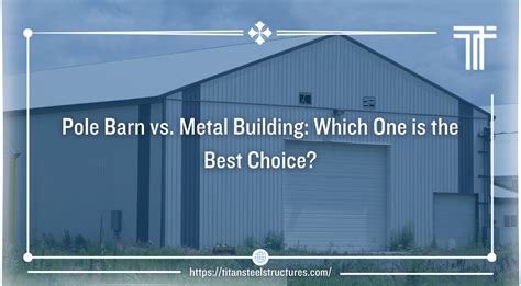 Should You Choose A Pole Barn Or A Metal Building Titan Steel