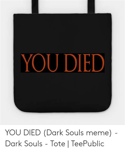 You Died You Died Dark Souls Meme Dark Souls Tote Teepublic