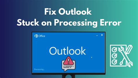 Fix Outlook Stuck On Processing Error Tested Methods