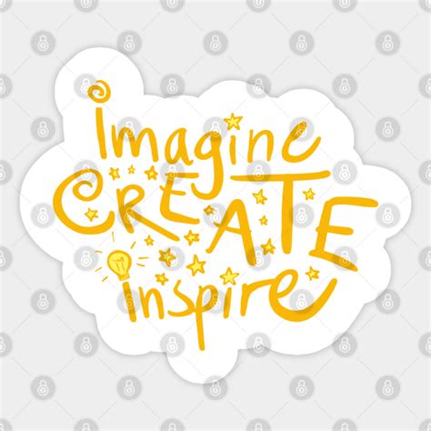 Imagine Create Inspire Inspiration Sticker Teepublic