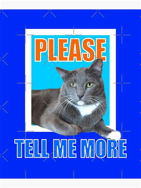 Please Tell Me More Funny Roger The Cat Meme Poster For Sale By