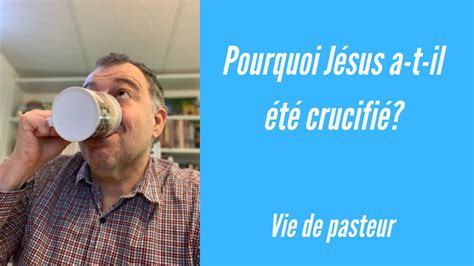 Pourquoi Jésus A T Il été Crucifié Vie De Pasteur 2 Avril 2021