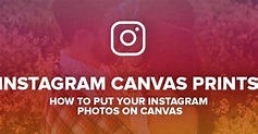 Instagram Canvas Prints: How to Put Your Instagram Photos on Canvas