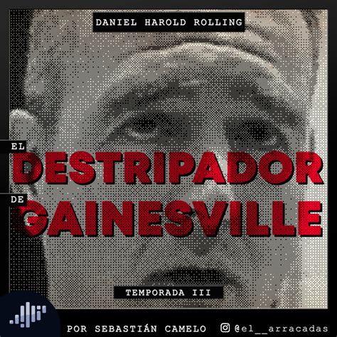 Serialmente Danny Rolling El Destripador De Gainesville • Pia Podcast