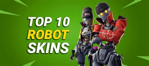 The Top 10 Robot Skins In Fortnite