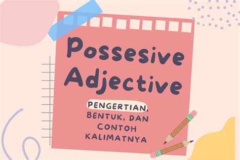 Possessive Adjective Pengertian Bentuk Dan Contoh Kalimatnya