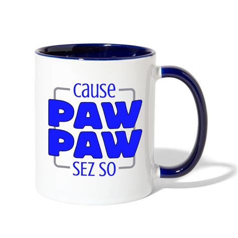 Cause Paw Paw Sez So Contrast Coffee Mug Mugs Coffee Mugs Hot Drink