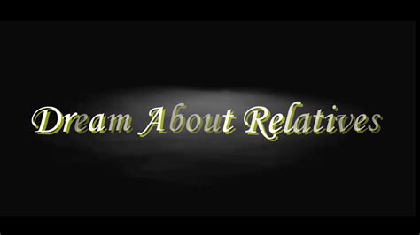 Dream About Relatives Interpretation And Meaning Youtube