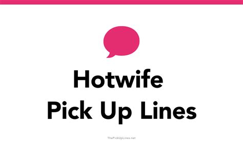 0 Hotwife Pick Up Lines And Rizz