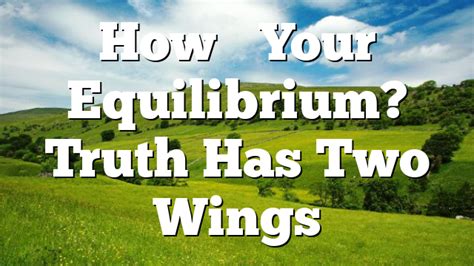 Hows Your Equilibrium Truth Has Two Wings Pentecostal Theology