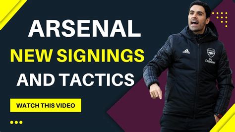 arsenal new signings and tactics arsenal transfers arteta tactics arsenal news youtube
