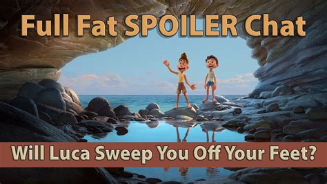 Full Fat SPOILER Chat: Will Luca Sweep You Off Your Feet? - YouTube
