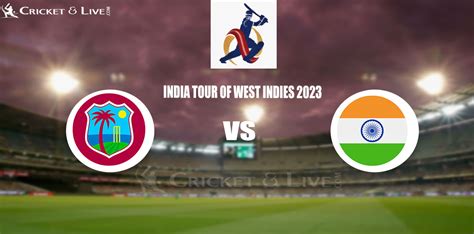 Ind Vs Wi Live Score India Tour Of West Indies 2023 Live Score Ind Vs