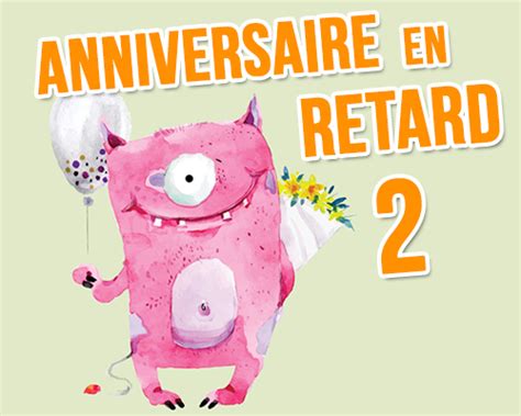 Anniversaire En Retard Monstre Carte Anniversaire Anim E Tous Mes Voeux Com