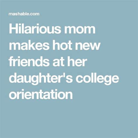 Hilarious Mom Makes Hot New Friends At Her Daughters College Orientation College Orientation