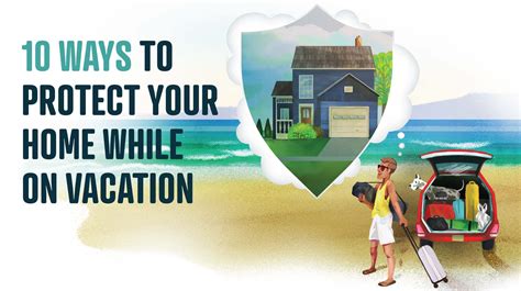10 Tips For Protecting Your Home When Youre On Vacation