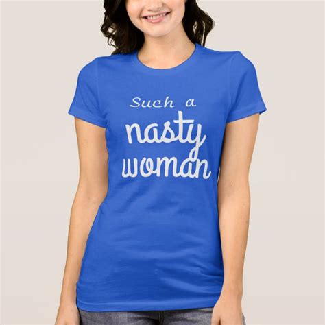 Nasty Woman T Shirt Zazzle