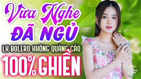 Lk Bolero Không Quảng Cáo Vừa Nghe Đã Ngủ 100 Phê Lk Trả Hết Ân Tình Liêu Xiêu Đường Tình