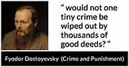 Fyodor Dostoyevsky: “would not one tiny crime be wiped out...”