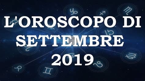 L Oroscopo Di Settembre 2019 Youtube