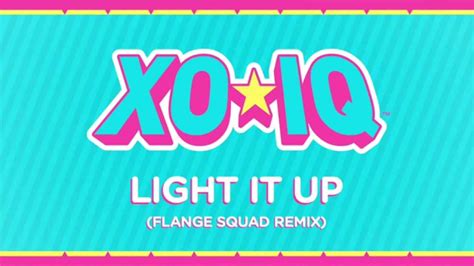 Xo Iq Light It Up Flange Squad Remix Official Audio From The Tv