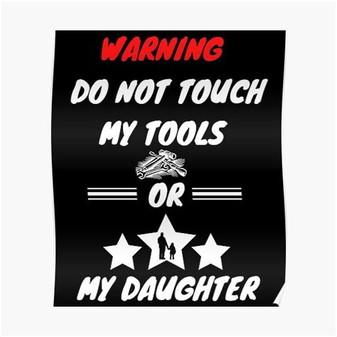 Warning Do Not Touch My Tools Or My Daughter Poster For Sale By